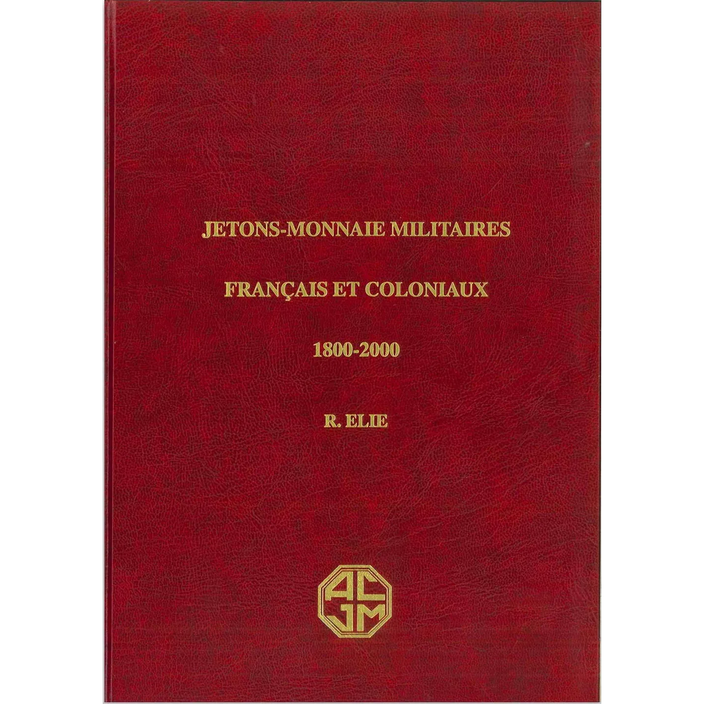 Jetons-Monnaie Militaires Français et Coloniaux 1800-2000 ÉLIE Roland