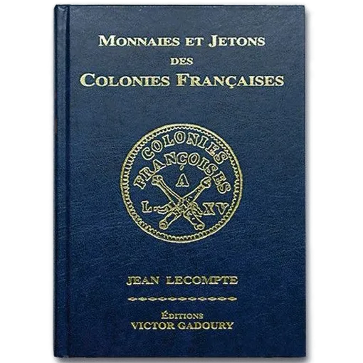 Catalogue GADOURY Monnaies & Jetons des COLONIES FRANÇAISES Jean Lecompte